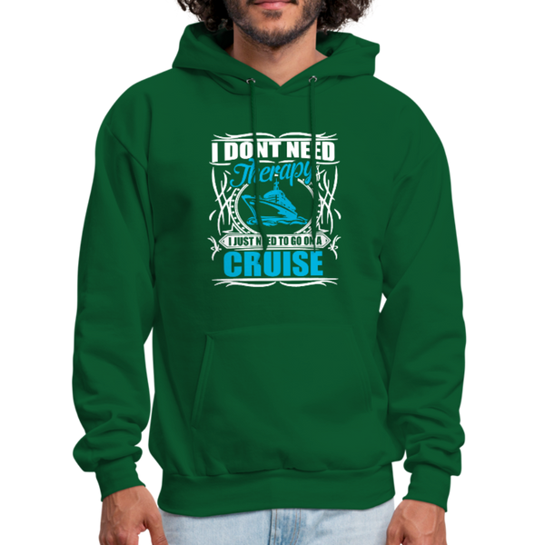 I Don't Need Therapy I Just Need To Be On A Cruise Men's Hoodie - forest green