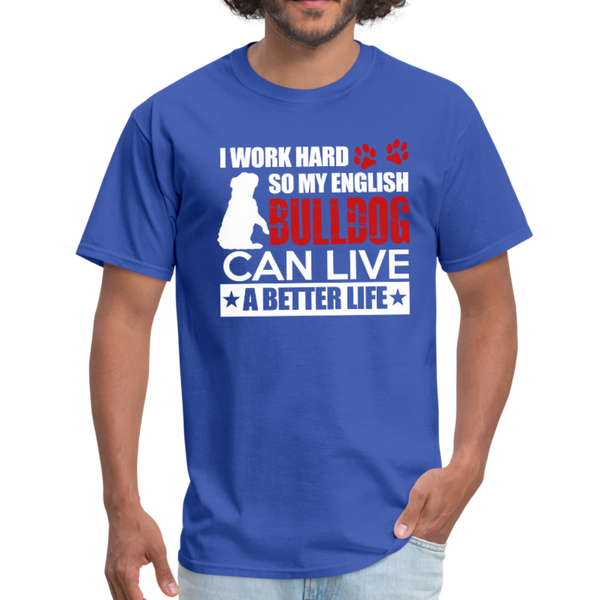 I Work Hard So My English Bull Dog Can Live A Better Life Men's T-Shirt - royal blue