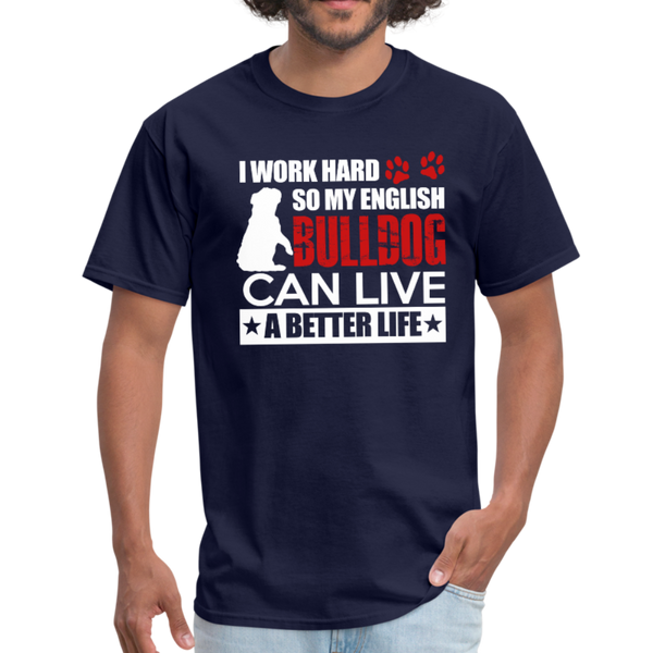 I Work Hard So My English Bull Dog Can Live A Better Life Men's T-Shirt - navy