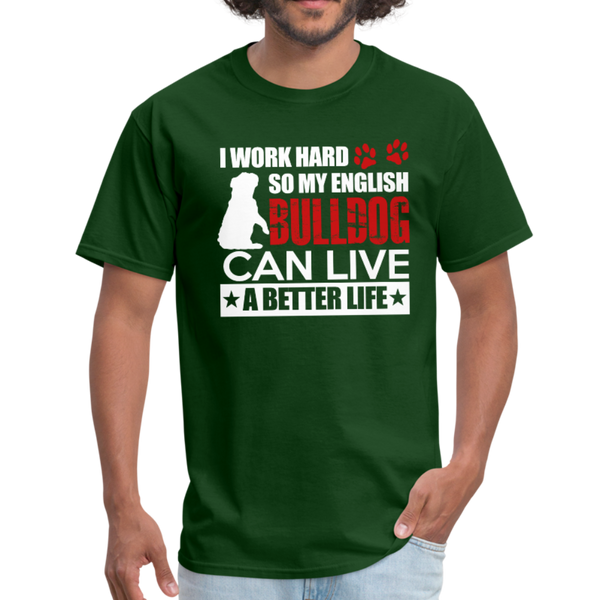 I Work Hard So My English Bull Dog Can Live A Better Life Men's T-Shirt - forest green