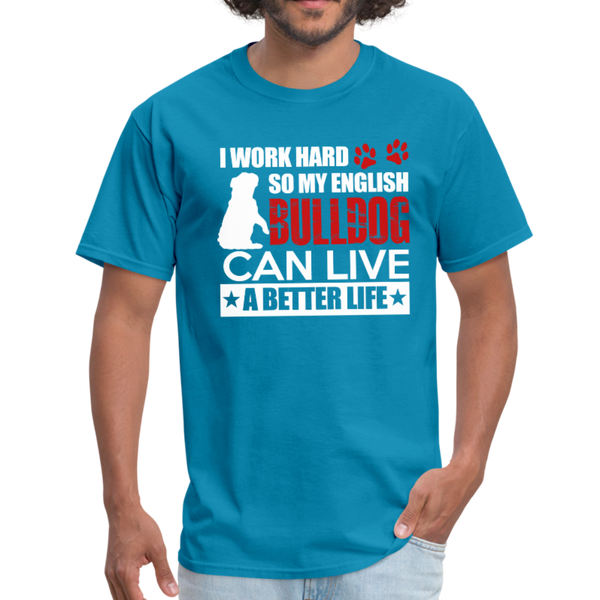 I Work Hard So My English Bull Dog Can Live A Better Life Men's T-Shirt - turquoise