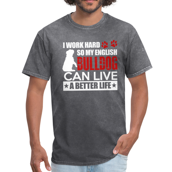 I Work Hard So My English Bull Dog Can Live A Better Life Men's T-Shirt - mineral charcoal gray