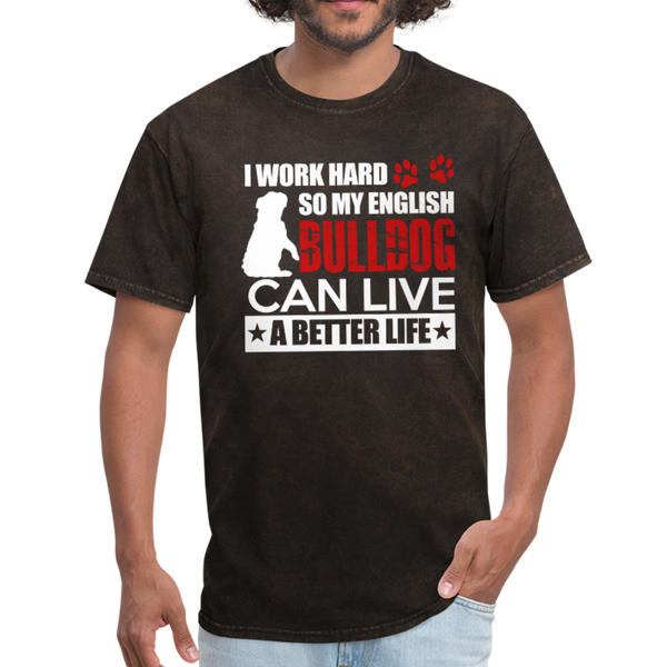 I Work Hard So My English Bull Dog Can Live A Better Life Men's T-Shirt - mineral black