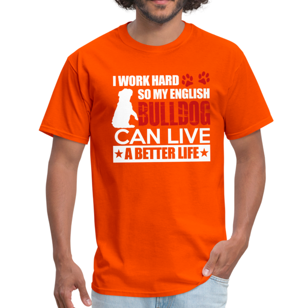 I Work Hard So My English Bull Dog Can Live A Better Life Men's T-Shirt - orange