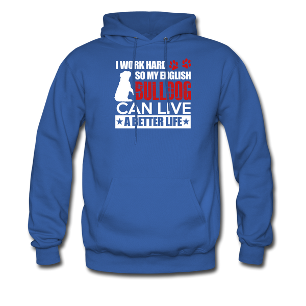 I Work Hard So My English Bull Dog Can Live A Better Life Men's Hoodie - royal blue