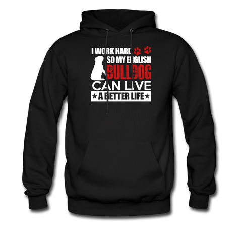 I Work Hard So My English Bull Dog Can Live A Better Life Men's Hoodie - black