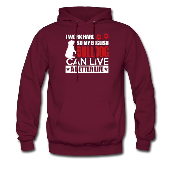 I Work Hard So My English Bull Dog Can Live A Better Life Men's Hoodie - burgundy