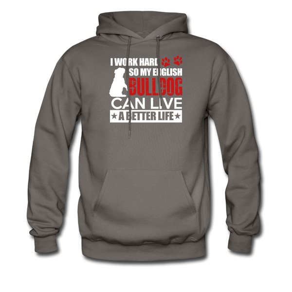 I Work Hard So My English Bull Dog Can Live A Better Life Men's Hoodie - asphalt gray