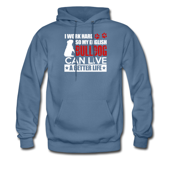 I Work Hard So My English Bull Dog Can Live A Better Life Men's Hoodie - denim blue