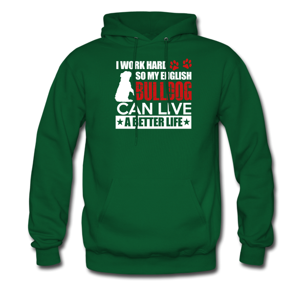 I Work Hard So My English Bull Dog Can Live A Better Life Men's Hoodie - forest green