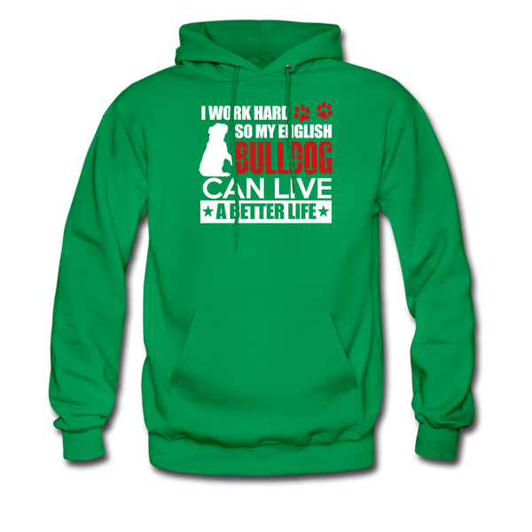 I Work Hard So My English Bull Dog Can Live A Better Life Men's Hoodie - kelly green