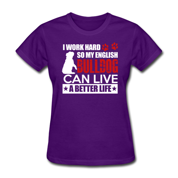 I Work Hard So My English Bull Dog Can Live A Better Life Women's T-Shirt - purple