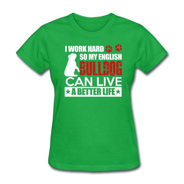 I Work Hard So My English Bull Dog Can Live A Better Life Women's T-Shirt - bright green