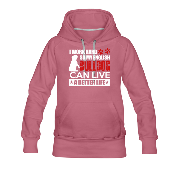 I Work Hard So My English Bull Dog Can Live A Better Life Women’s Premium Hoodie - mauve