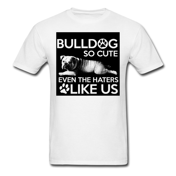 Bulldog So Cute Even The Haters Like Us Men's T-Shirt - white