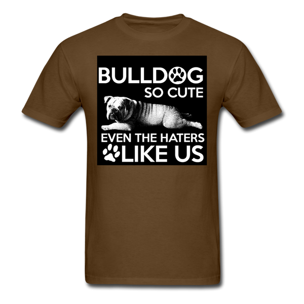 Bulldog So Cute Even The Haters Like Us Men's T-Shirt - brown