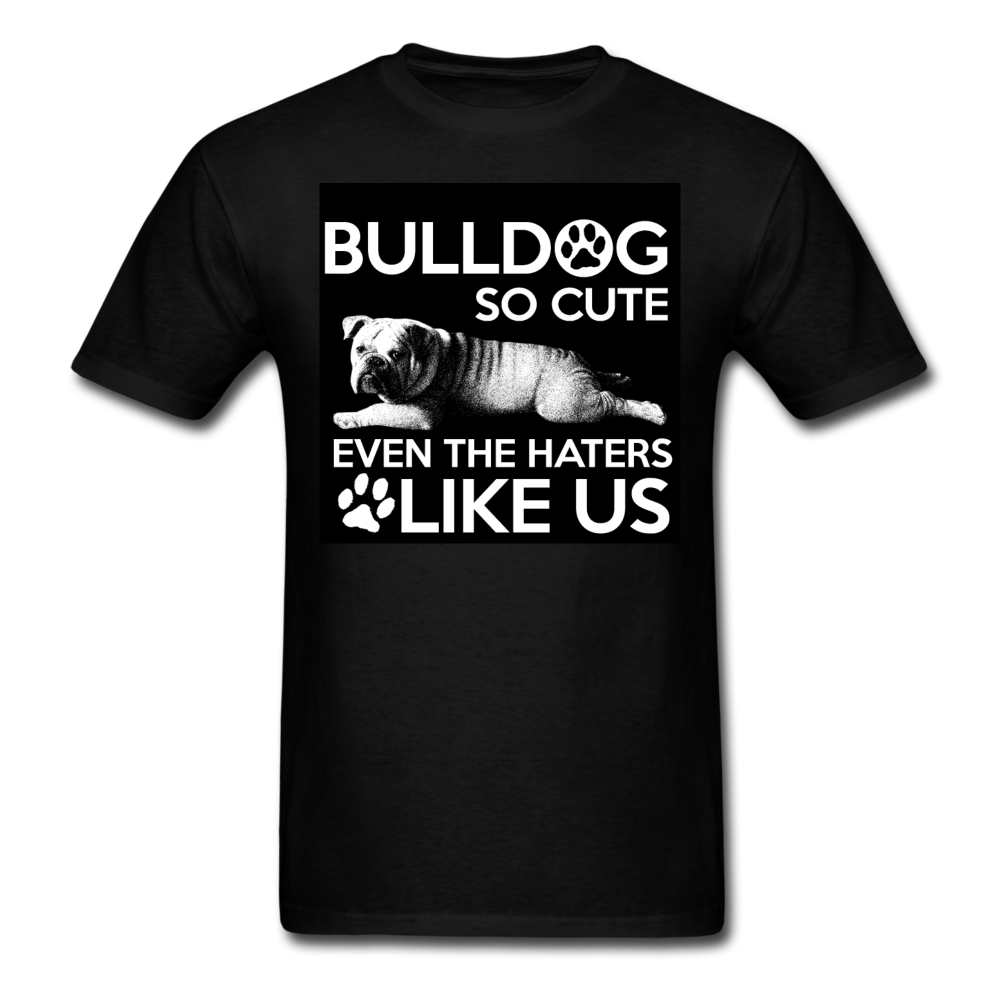 Bulldog So Cute Even The Haters Like Us Men's T-Shirt - black