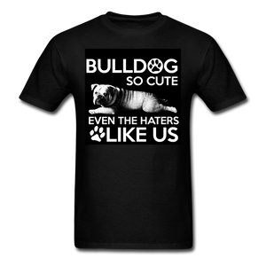 Bulldog So Cute Even The Haters Like Us Men's T-Shirt - black