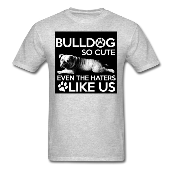 Bulldog So Cute Even The Haters Like Us Men's T-Shirt - heather gray