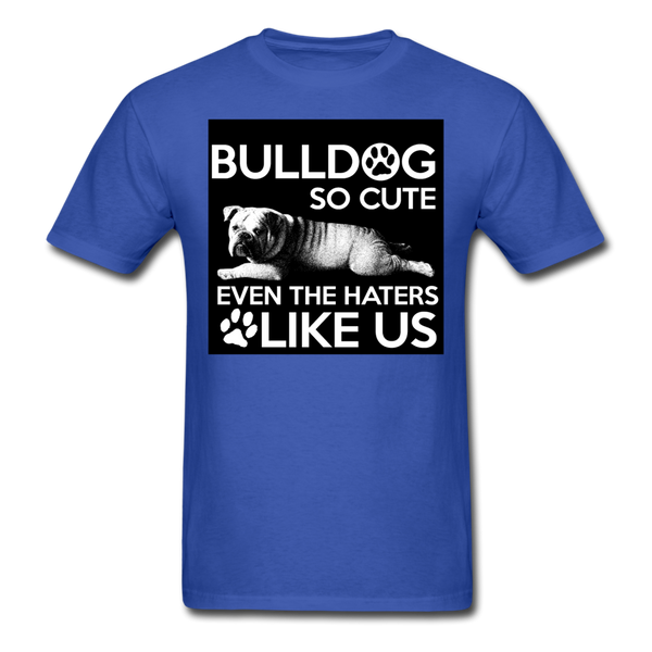 Bulldog So Cute Even The Haters Like Us Men's T-Shirt - royal blue