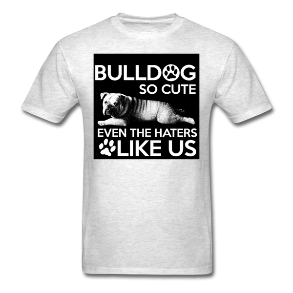 Bulldog So Cute Even The Haters Like Us Men's T-Shirt - light heather gray