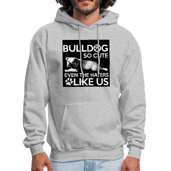 Bulldog So Cute Even The Haters Like Us Men's Hoodie - heather gray