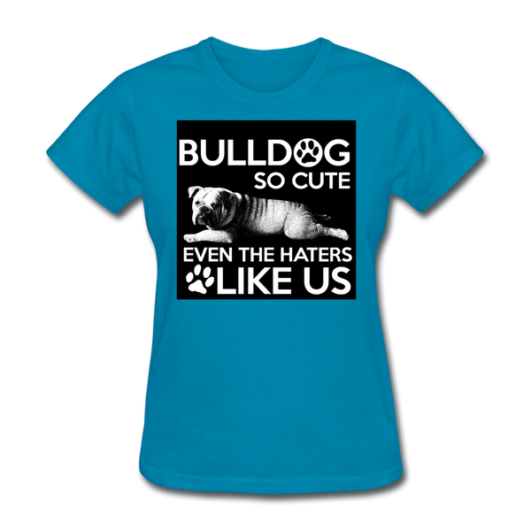 Bulldog So Cute Even The Haters Like Us Women's T-Shirt - turquoise