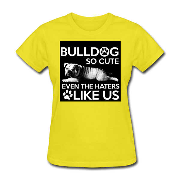Bulldog So Cute Even The Haters Like Us Women's T-Shirt - yellow