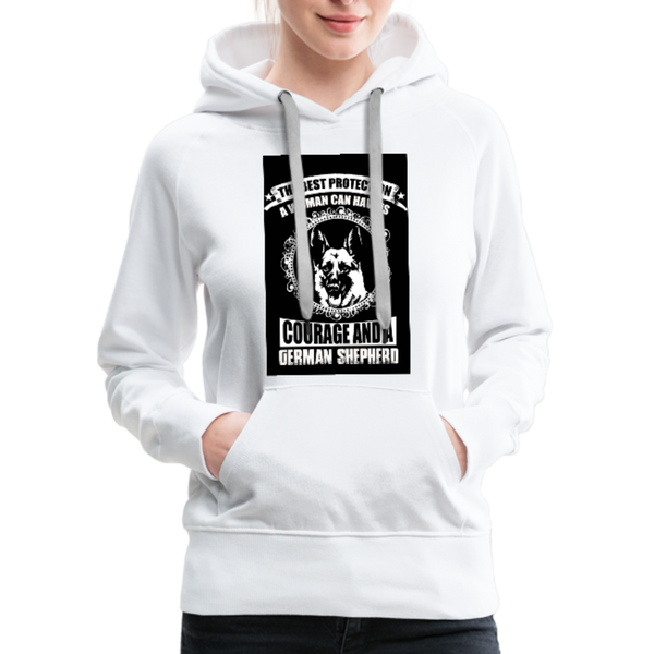 The Best Protection A Woman Can Have Is Courage And A German Shepherd Women’s Premium Hoodie - white