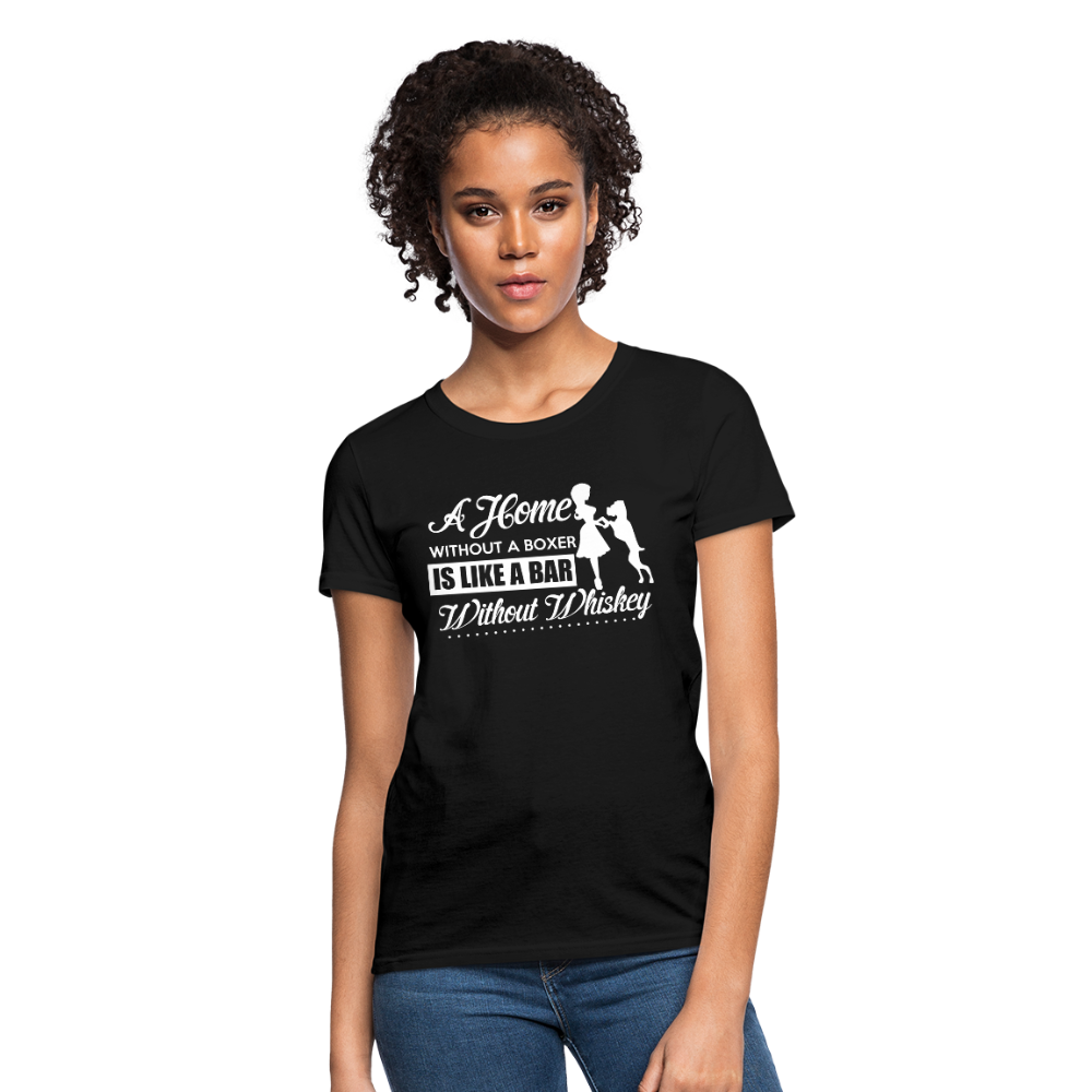 A Home Without A Boxer Is Like A Bar Without Whiskey Women's T-Shirt - black