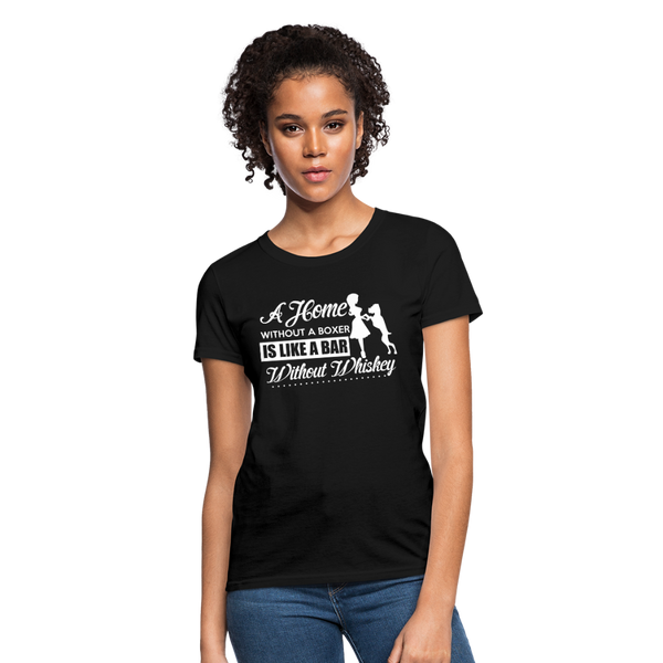 A Home Without A Boxer Is Like A Bar Without Whiskey Women's T-Shirt - black