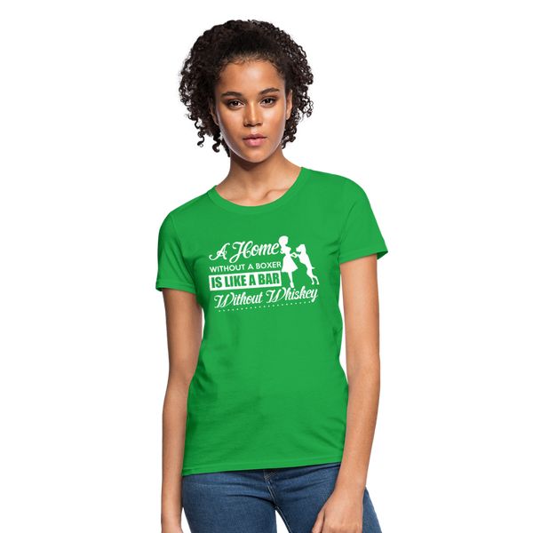 A Home Without A Boxer Is Like A Bar Without Whiskey Women's T-Shirt - bright green