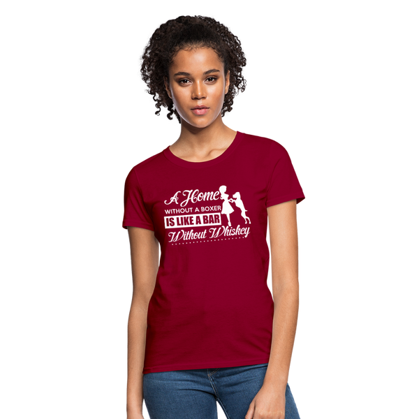 A Home Without A Boxer Is Like A Bar Without Whiskey Women's T-Shirt - dark red