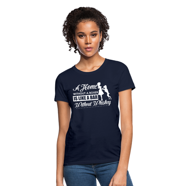 A Home Without A Boxer Is Like A Bar Without Whiskey Women's T-Shirt - navy