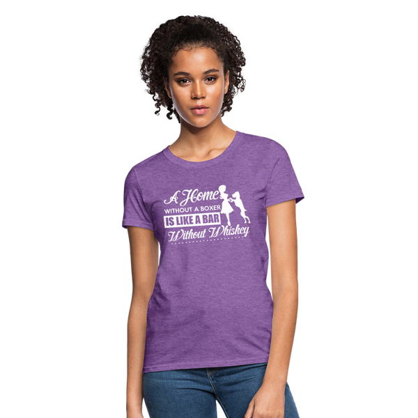 A Home Without A Boxer Is Like A Bar Without Whiskey Women's T-Shirt - purple heather