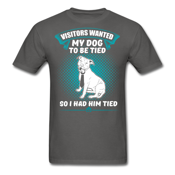 Visitors Wanted My Dog To Be Tied So I Had Him Tied Men's T-Shirt - charcoal