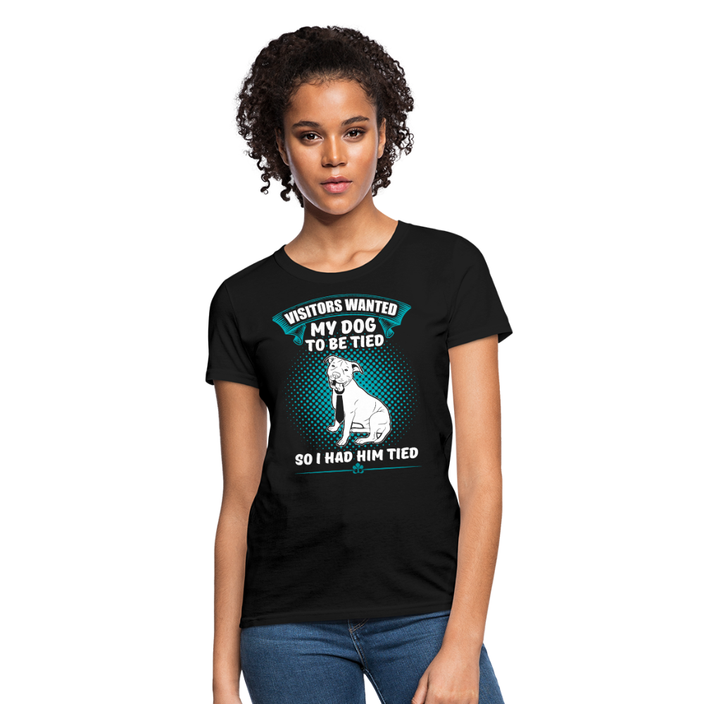 Visitors Wanted My Dog To Be Tied So I Had Him Tied Women's T-Shirt - black