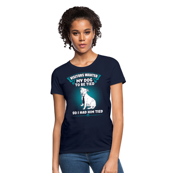 Visitors Wanted My Dog To Be Tied So I Had Him Tied Women's T-Shirt - navy