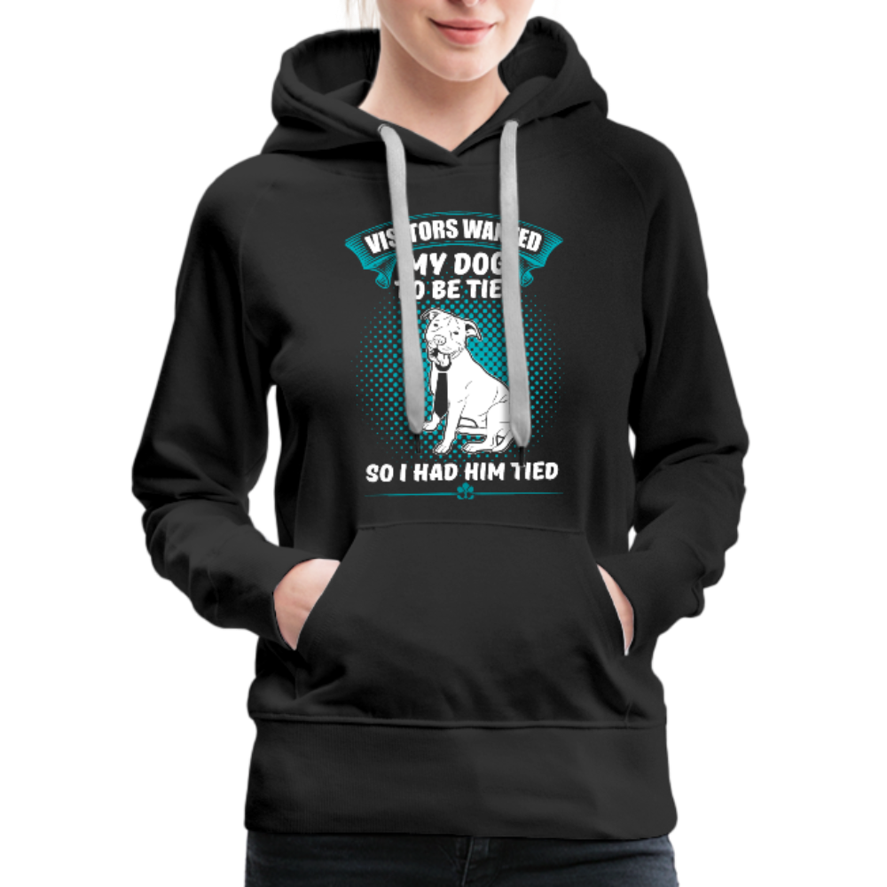 Visitors Wanted My Dog To Be Tied So I Had Him Tied Women’s Premium Hoodie - black