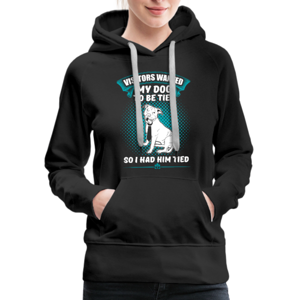 Visitors Wanted My Dog To Be Tied So I Had Him Tied Women’s Premium Hoodie - black