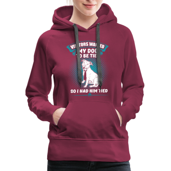 Visitors Wanted My Dog To Be Tied So I Had Him Tied Women’s Premium Hoodie - burgundy