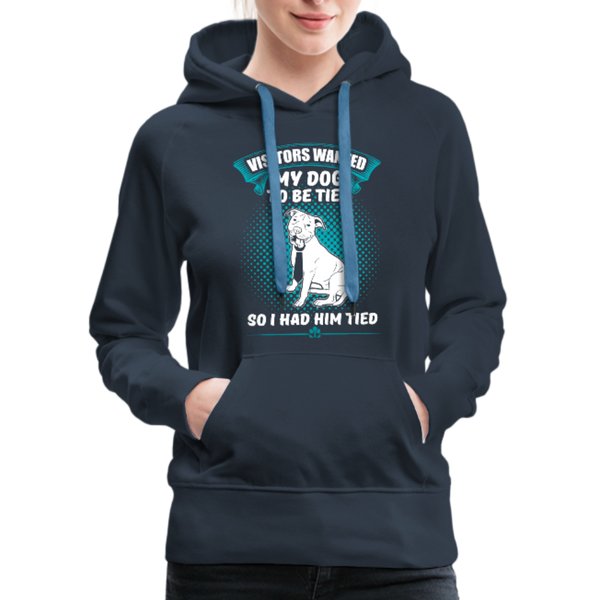 Visitors Wanted My Dog To Be Tied So I Had Him Tied Women’s Premium Hoodie - navy