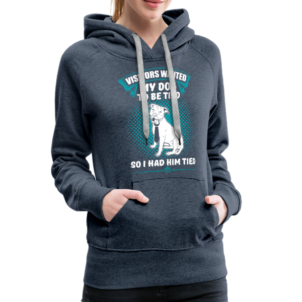 Visitors Wanted My Dog To Be Tied So I Had Him Tied Women’s Premium Hoodie - heather denim