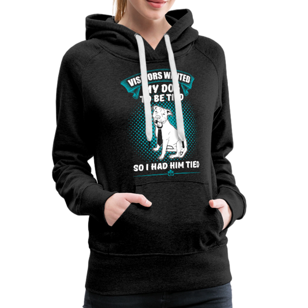 Visitors Wanted My Dog To Be Tied So I Had Him Tied Women’s Premium Hoodie - charcoal gray