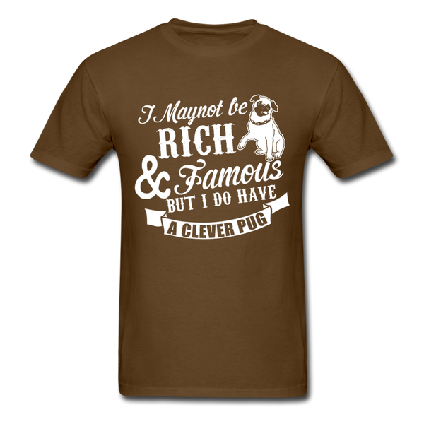 I May Not Be Rich & Famous But I Do Have A Clever Pug Men's T-Shirt - brown