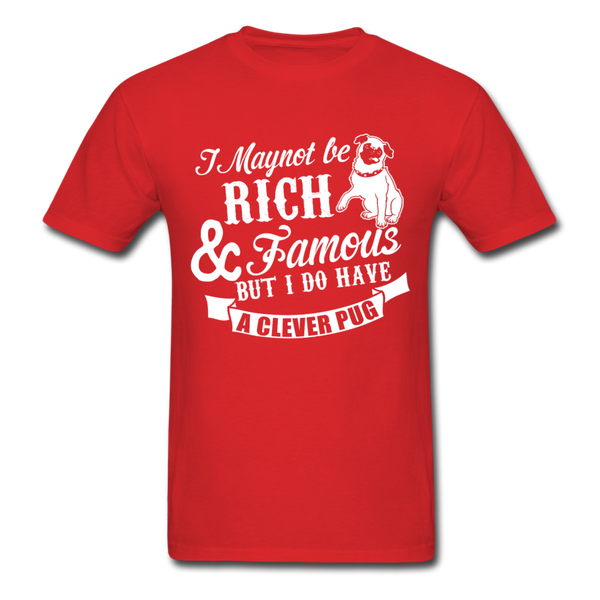 I May Not Be Rich & Famous But I Do Have A Clever Pug Men's T-Shirt - red