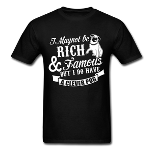 I May Not Be Rich & Famous But I Do Have A Clever Pug Men's T-Shirt - black