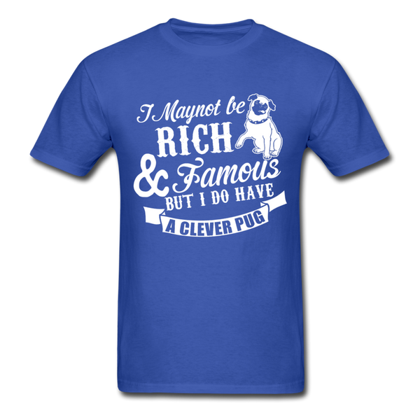 I May Not Be Rich & Famous But I Do Have A Clever Pug Men's T-Shirt - royal blue