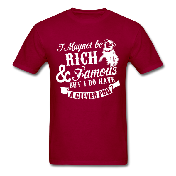 I May Not Be Rich & Famous But I Do Have A Clever Pug Men's T-Shirt - dark red