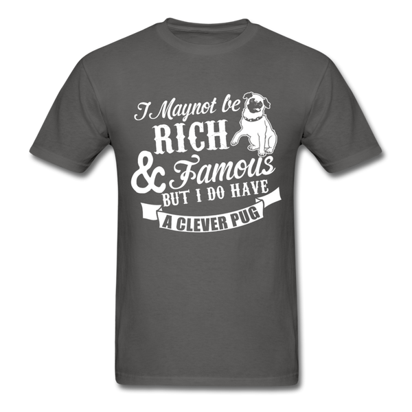 I May Not Be Rich & Famous But I Do Have A Clever Pug Men's T-Shirt - charcoal